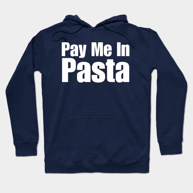 Pay Me In Pasta Hoodie by HobbyAndArt
